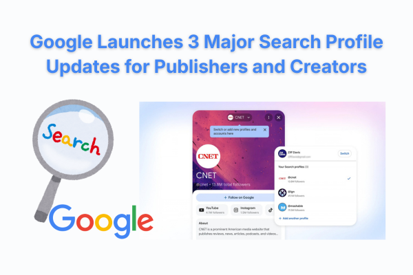 Google Search Profiles Update: 3 New Publisher Features